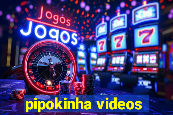 pipokinha videos